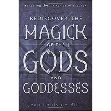 Rediscover the Magick of the Gods and Goddesses: Revealing the Mysteries of Theurgy