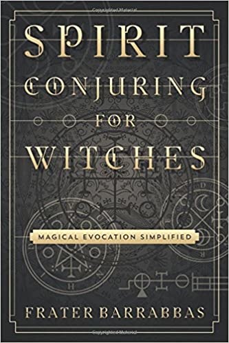 Spirit Conjuring for Witches: Magical Evocation Simplified