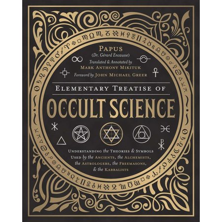 Elementary Treatise of Occult Science: Understanding the Theories and Symbols Used by the Ancients, the Alchemists, the Astrologers, the Freemasons & the Kabbalists