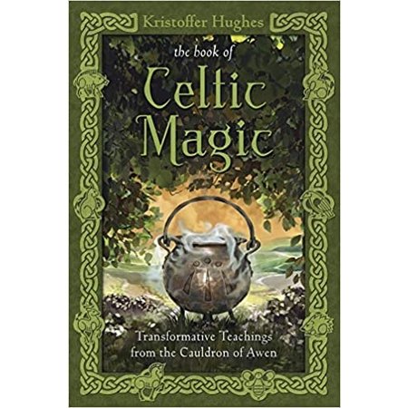 The Book of Celtic Magic: Transformative Teachings from the Cauldron of Awen