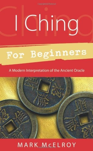 I Ching for Beginners: A Modern Interpretation of the Ancient Oracle