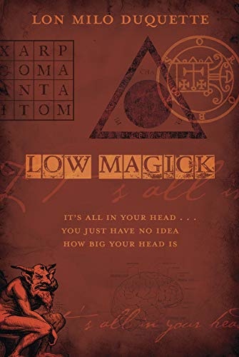 Low Magick: It's All In Your Head ... You Just Have No Idea How Big Your Head Is