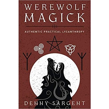 Werewolf Magick: Authentic Practical Lycanthropy