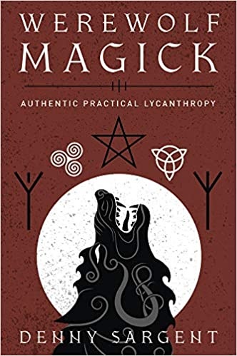 Werewolf Magick: Authentic Practical Lycanthropy