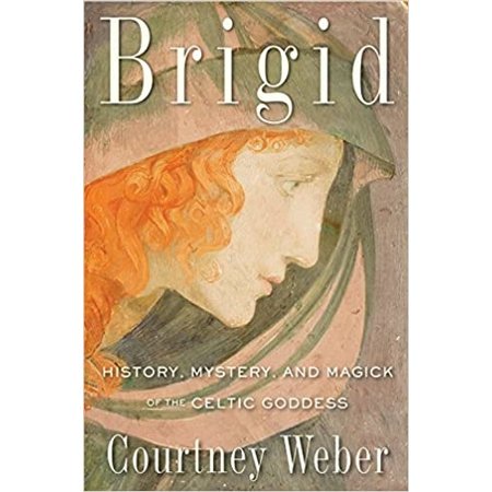 Brigid: History, Mystery, and Magick of the Celtic Goddess