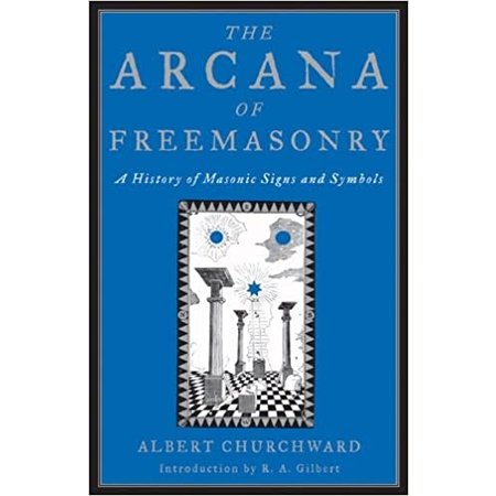 The Arcana Of Freemasonry: A History of Masonic Signs and Symbols