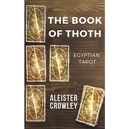 The Book of Thoth: A Short Essay on the Tarot of the Egyptians, Being the Equinox