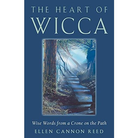 The Heart of Wicca: Wise Words from a Crone on the Path