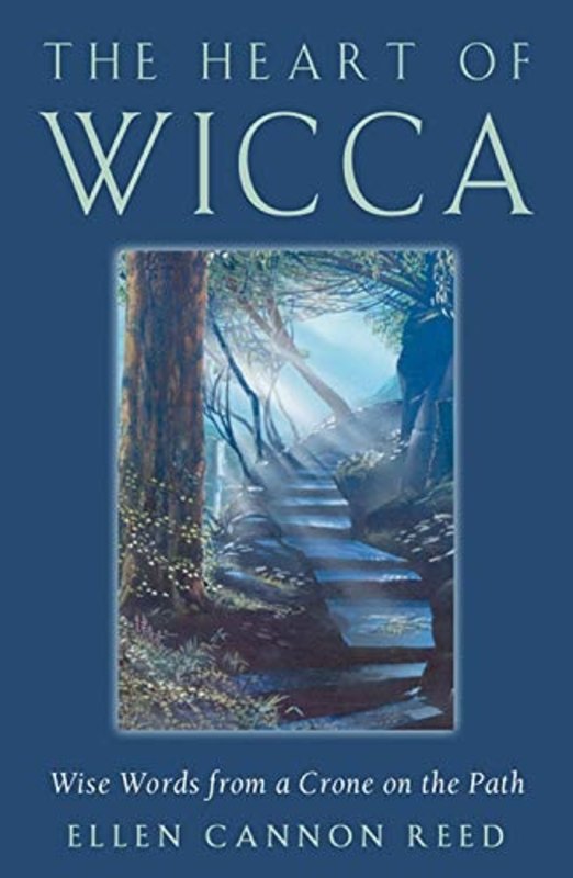 The Heart of Wicca: Wise Words from a Crone on the Path