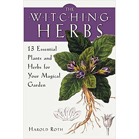 The Witching Herbs: 13 Essential Plants and Herbs for Your Magical Garden