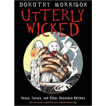 Utterly Wicked: Hexes, Curses, and Other Unsavory Notions