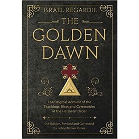 The Golden Dawn: The Original Account of the Teachings, Rites, and Ceremonies of the Hermetic Order