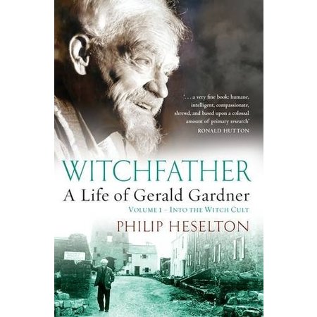 Witchfather: A Life of Gerald Gardner Volume I
