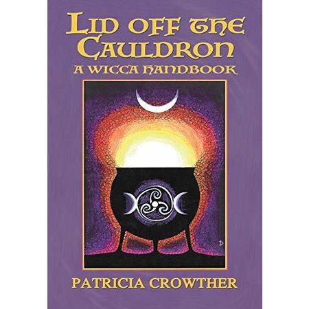 Lid Off the Cauldron: A Wicca Handbook