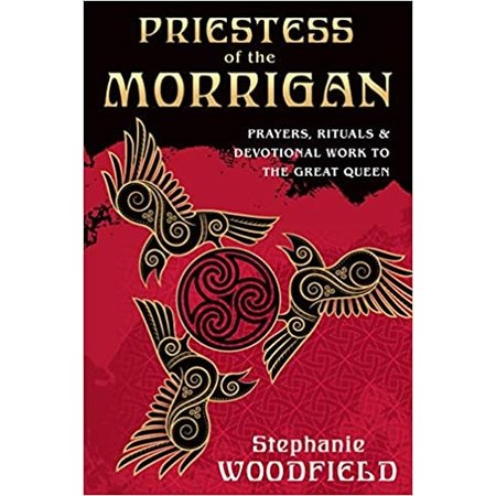 Priestess of the Morrigan: Prayers, Rituals & Devotional Work to the Great Queen