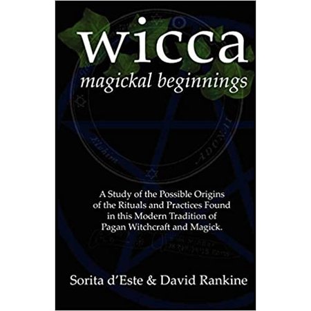 Wicca Magical Beginnings: A study of the historical origins of the magical rituals, practices and beliefs of modern Initiatory and Pagan Witchcraft