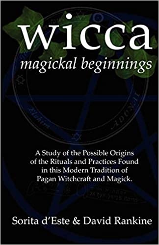 Wicca Magical Beginnings: A study of the historical origins of the magical rituals, practices and beliefs of modern Initiatory and Pagan Witchcraft