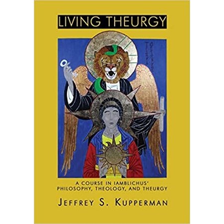 Living Theurgy: A Course in Iamblichus’ Philosophy, Theology and Theurgy