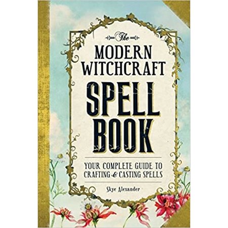 The Modern Witchcraft Spell Book: Your Complete Guide to Crafting and Casting Spells