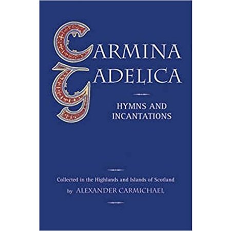 Carmina Gadelica: Hymns and Incantations