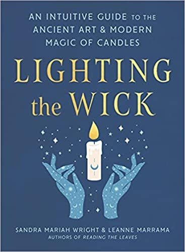 Lighting the Wick: An Intuitive Guide to the Ancient Art and Modern Magic of Candles
