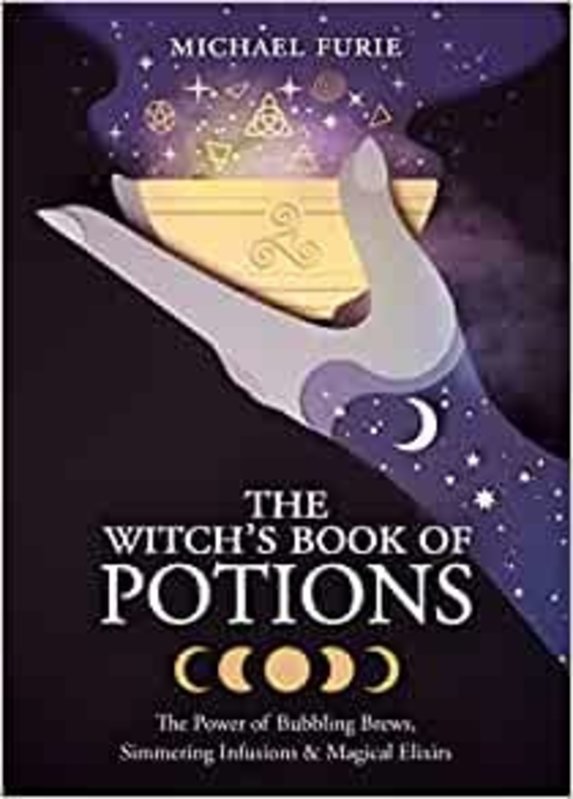 The Witch's Book of Potions: The Power of Bubbling Brews, Simmering Infusions & Magical Elixirs