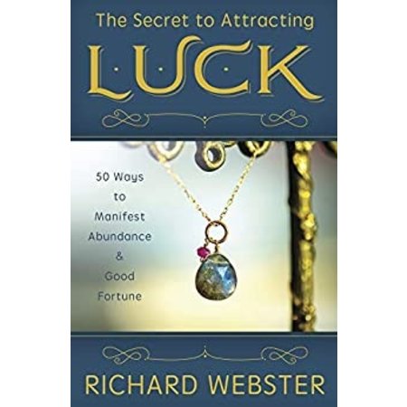 The Secret to Attracting Luck: 50 Ways to Manifest Abundance & Good Fortune