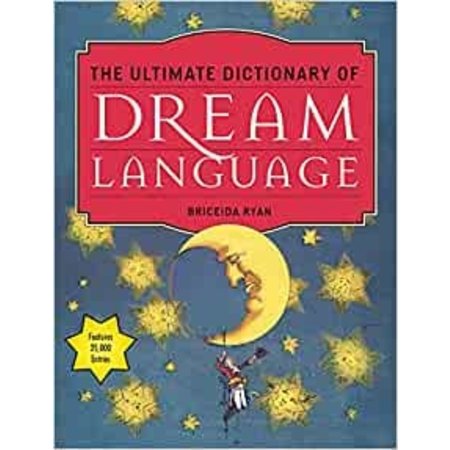 The Ultimate Dictionary of Dream Language: Symbols, Signs, and Meanings to More than 25,000 Entries