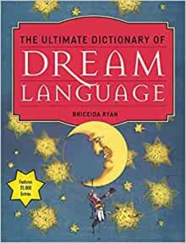 The Ultimate Dictionary of Dream Language: Symbols, Signs, and Meanings to More than 25,000 Entries