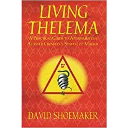 Living Thelema: A Practical Guide to Attainment in Aleister Crowley's System of Magick