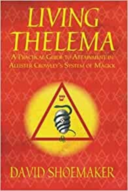 Living Thelema: A Practical Guide to Attainment in Aleister Crowley's System of Magick