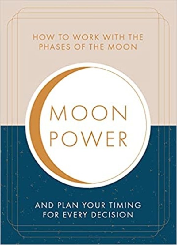 Moon Power: How to Work with the Phases of the Moon and Plan Your Timing for Every Major Decision