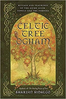 Celtic Tree Ogham: Rituals and Teachings of the Aicme Ailim Vowels and the Forfeda