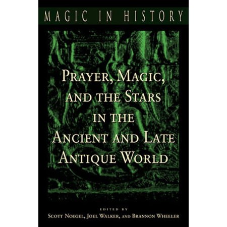 Magic in History: Prayer, Magic, and the Stars in the Ancient and Late Antique World