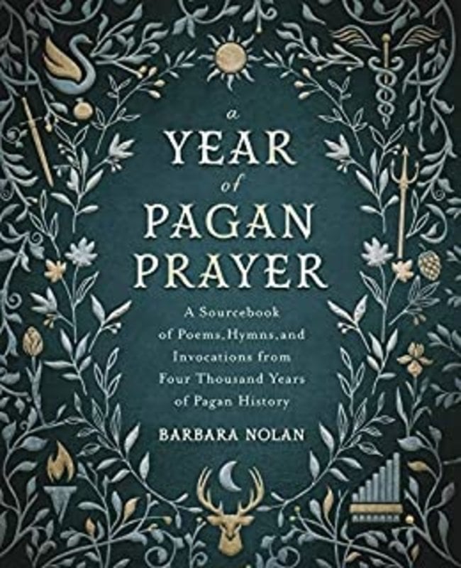 A Year of Pagan Prayers: A Sourcebook of Poems, Hymns, and Invocations from Four Thousand Years of Pagan History