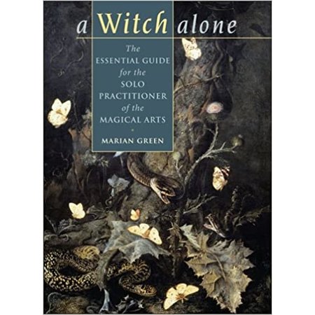 A Witch Alone: The Essential Guide for the Solo Practitioner of the Magical Arts