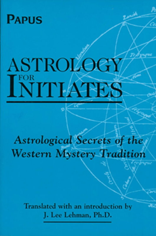 Astrology for Initiates: Astrological Secrets of the Western Mystery Tradition