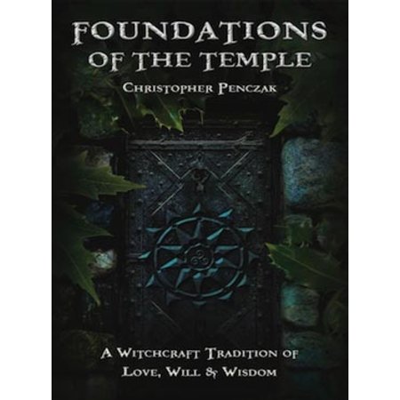 Foundations of the Temple: A Witchcraft Tradition of Love, Will & Wisdom