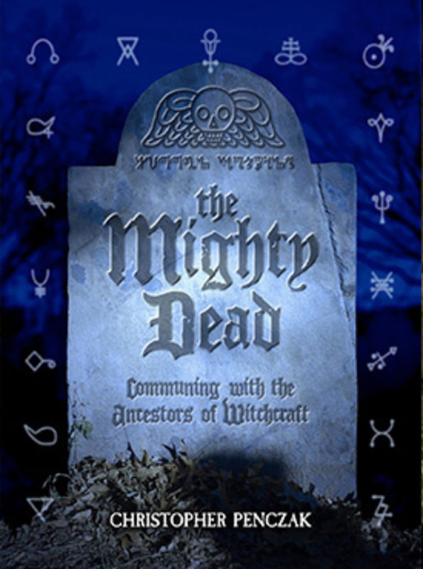 The Mighty Dead: Communing with the Ancestors of Witchcraft