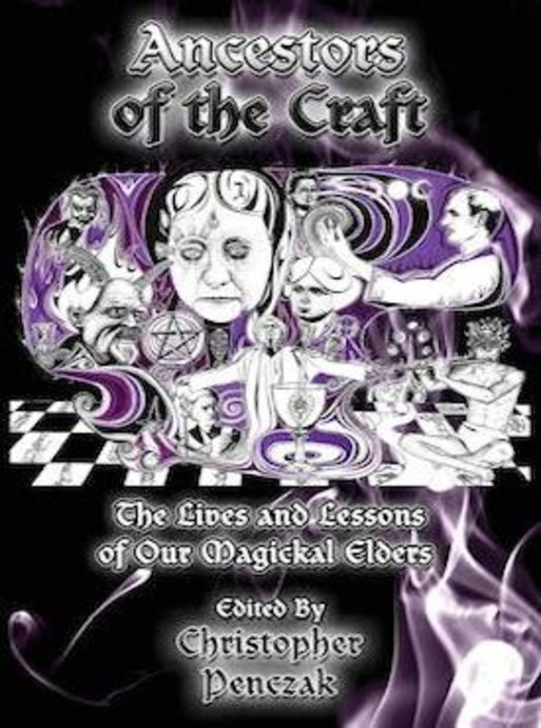 Ancestors of the Craft: The Lives and Lessons of our Magickal Elders