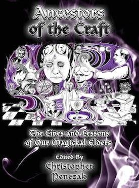 Ancestors of the Craft: The Lives and Lessons of our Magickal Elders