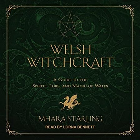 Welsh Witchcraft: A Guide to the Spirits, Lore, and Magic of Wales