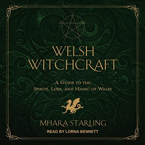 Welsh Witchcraft: A Guide to the Spirits, Lore, and Magic of Wales ...