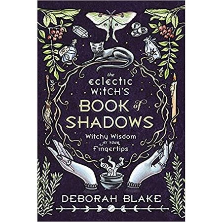 The Eclectic Witch's Book of Shadows: Witchy Wisdom at Your Fingertips