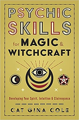 Psychic Skills for Magic & Witchcraft: Developing Your Spirit, Intuition & Clairvoyance