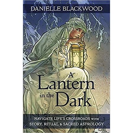 A Lantern in the Dark: Navigate Life's Crossroads with Story, Ritual and Sacred Astrology