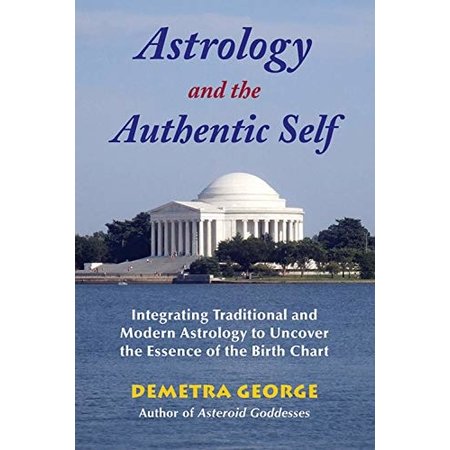 Astrology and the Authentic Self: Integrating Traditional and Modern Astrology to Uncover the Essence of the Birth Chart