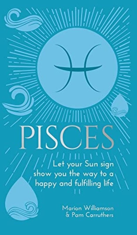 Pisces: Let your Sun Sign Show you the way to a Happy and Fulfilling Life