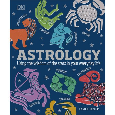 Astrology: Using the Wisdom of the Stars in your Everyday Life