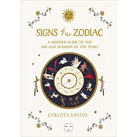 Signs of the Zodiac: A Modern Guide to the Age-Old Wisdom of the Stars